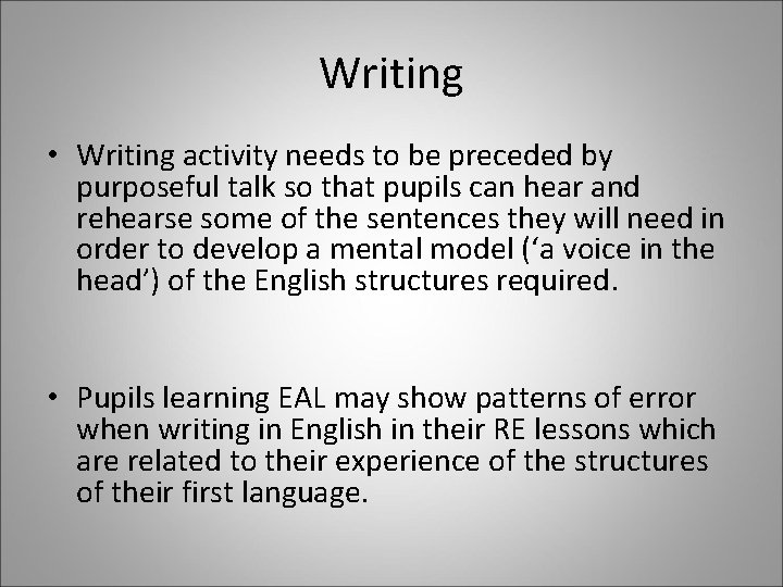 Writing • Writing activity needs to be preceded by purposeful talk so that pupils