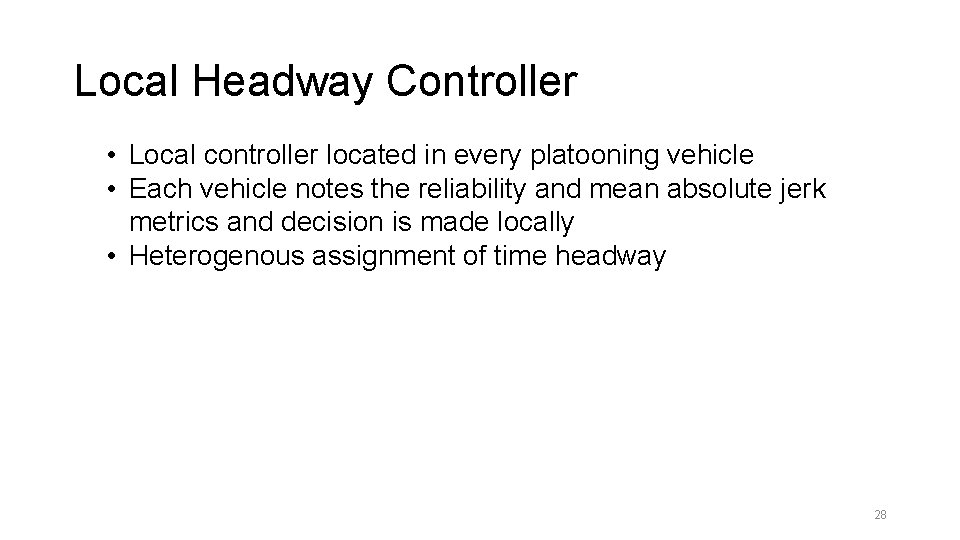 Local Headway Controller • Local controller located in every platooning vehicle • Each vehicle