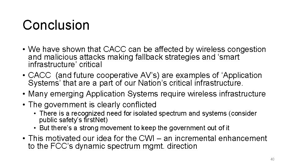 Conclusion • We have shown that CACC can be affected by wireless congestion and