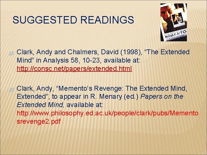 SUGGESTED READINGS Clark, Andy and Chalmers, David (1998), “The Extended Mind” in Analysis 58,