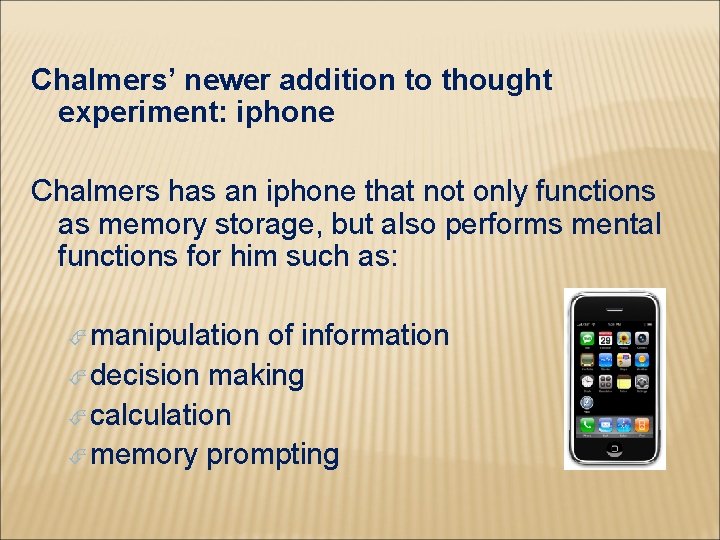 Chalmers’ newer addition to thought experiment: iphone Chalmers has an iphone that not only