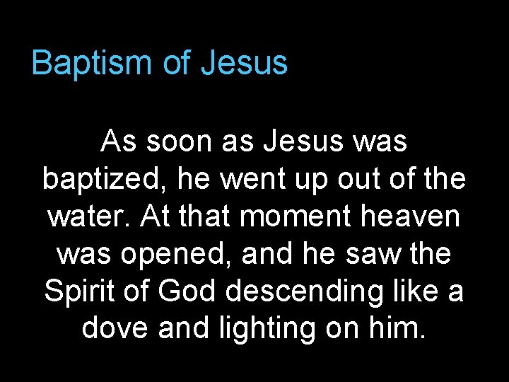 Baptism of Jesus As soon as Jesus was baptized, he went up out of