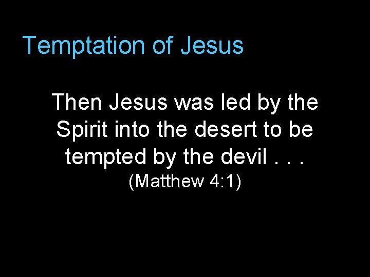 Temptation of Jesus Then Jesus was led by the Spirit into the desert to