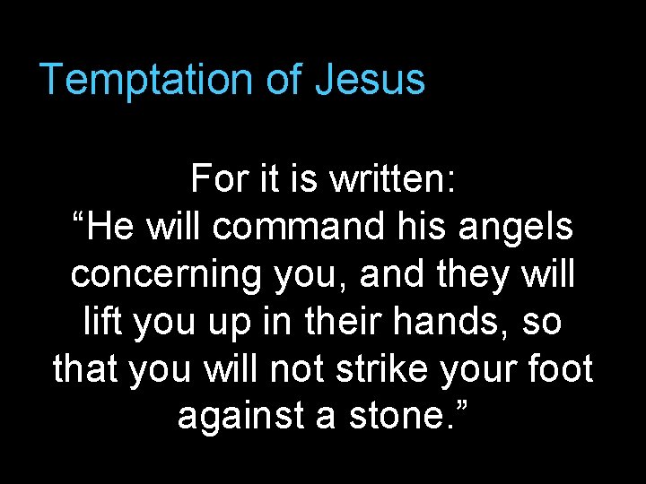 Temptation of Jesus For it is written: “He will command his angels concerning you,