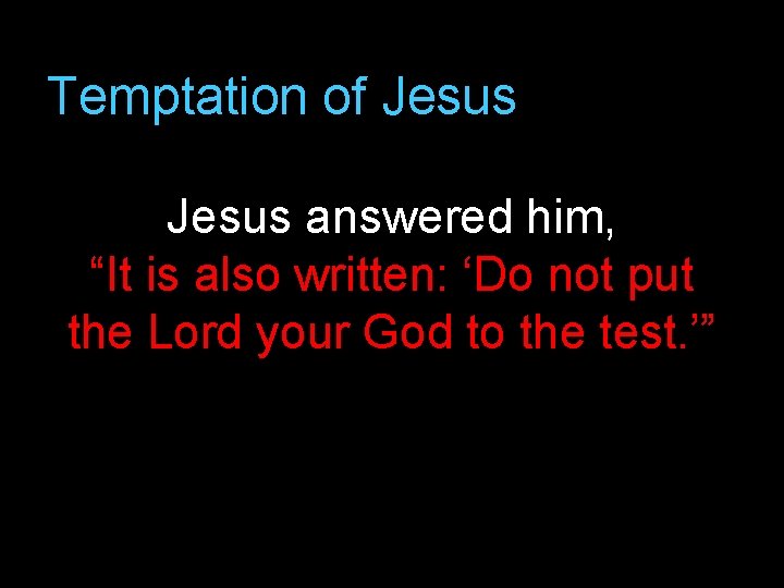 Temptation of Jesus answered him, “It is also written: ‘Do not put the Lord