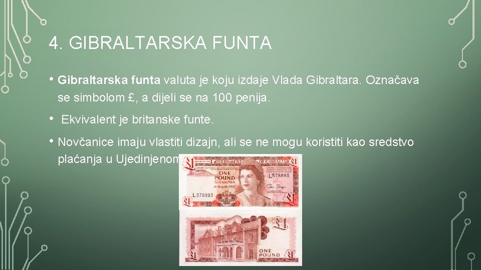 4. GIBRALTARSKA FUNTA • Gibraltarska funta valuta je koju izdaje Vlada Gibraltara. Označava se