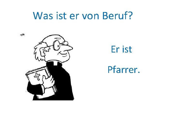 Was ist er von Beruf? Er ist Pfarrer. 