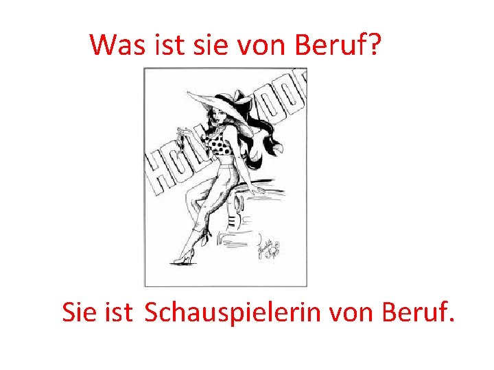 Was ist sie von Beruf? Sie ist Schauspielerin von Beruf. 