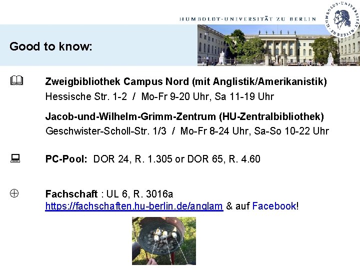 Good to know: Zweigbibliothek Campus Nord (mit Anglistik/Amerikanistik) Hessische Str. 1 -2 / Mo-Fr