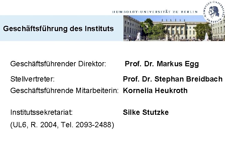 Geschäftsführung des Instituts Geschäftsführender Direktor: Prof. Dr. Markus Egg Stellvertreter: Prof. Dr. Stephan Breidbach