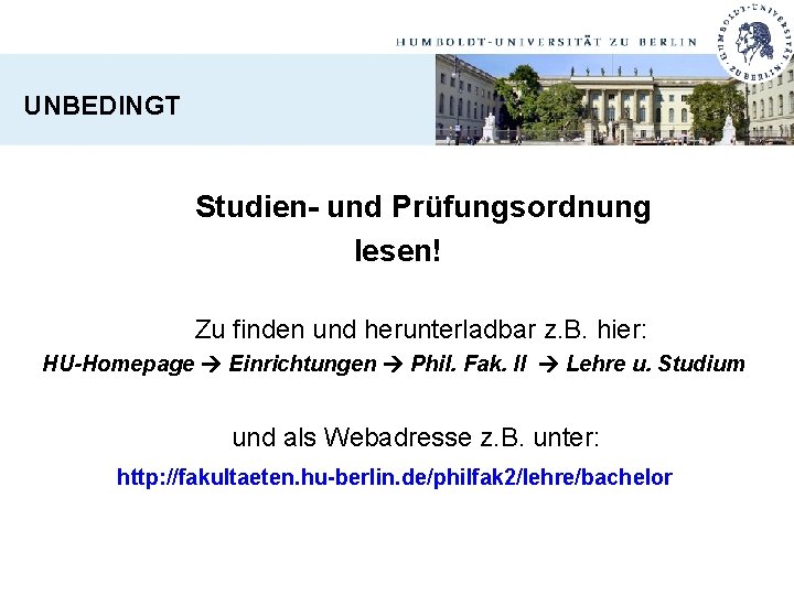 UNBEDINGT Studien- und Prüfungsordnung lesen! Zu finden und herunterladbar z. B. hier: HU-Homepage Einrichtungen