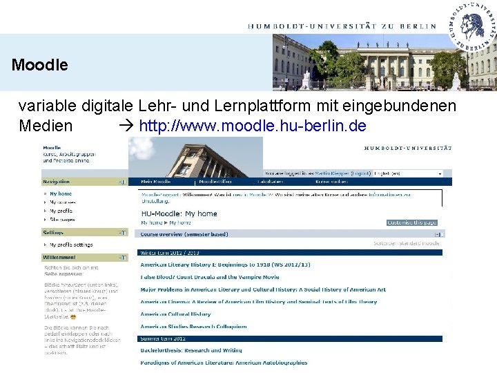 Moodle variable digitale Lehr- und Lernplattform mit eingebundenen Medien http: //www. moodle. hu-berlin. de