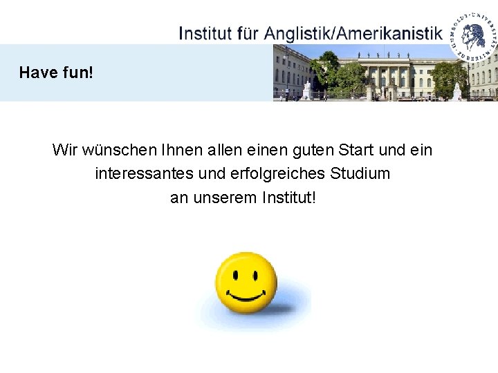 Have fun! Wir wünschen Ihnen allen einen guten Start und ein interessantes und erfolgreiches