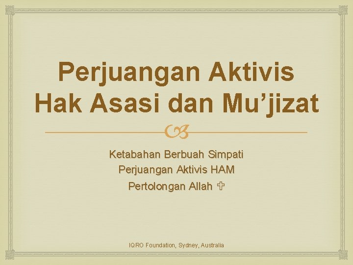 Perjuangan Aktivis Hak Asasi dan Mu’jizat Ketabahan Berbuah Simpati Perjuangan Aktivis HAM Pertolongan Allah