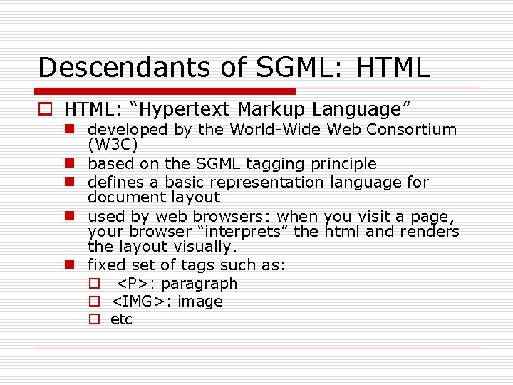 Descendants of SGML: HTML o HTML: “Hypertext Markup Language” n developed by the World-Wide