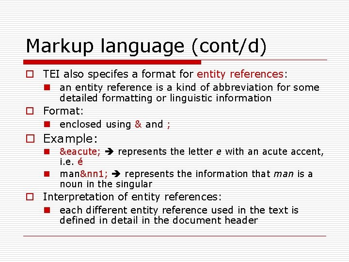 Markup language (cont/d) o TEI also specifes a format for entity references: n an