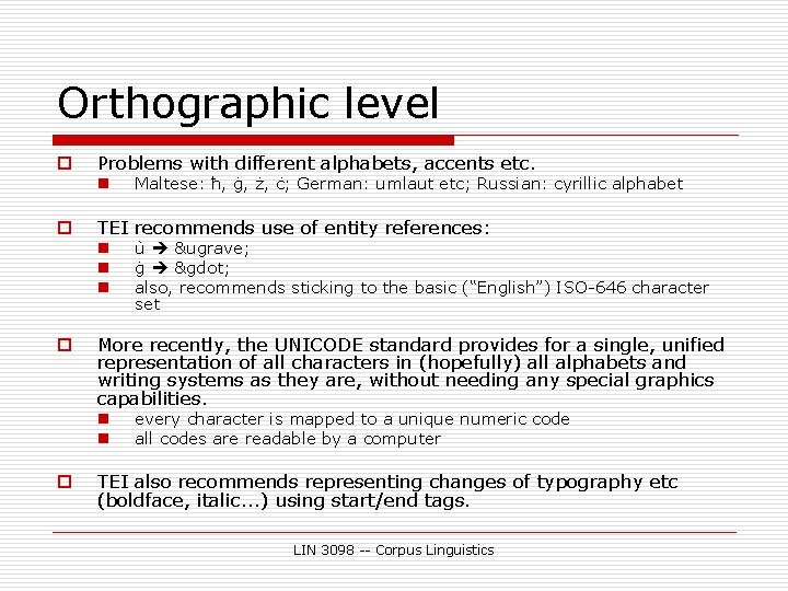 Orthographic level o Problems with different alphabets, accents etc. n o TEI recommends use