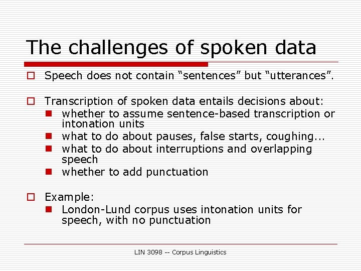 The challenges of spoken data o Speech does not contain “sentences” but “utterances”. o