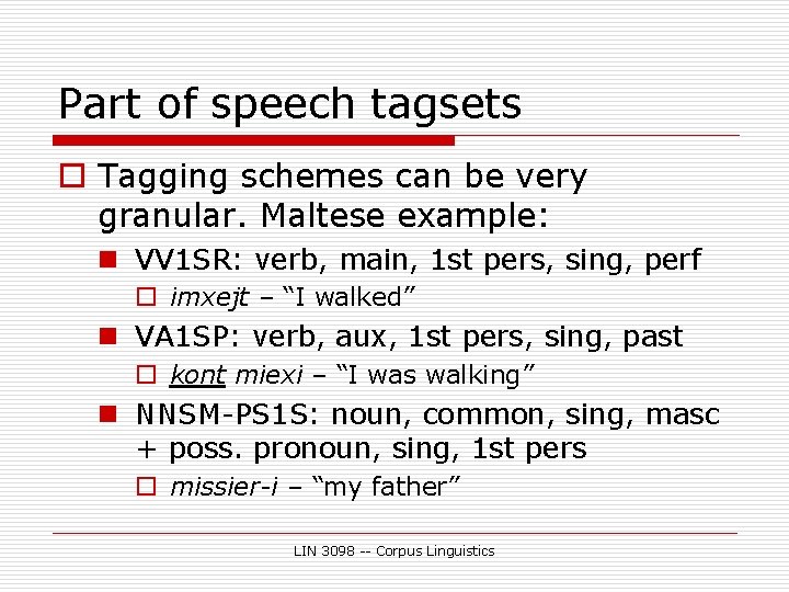 Part of speech tagsets o Tagging schemes can be very granular. Maltese example: n