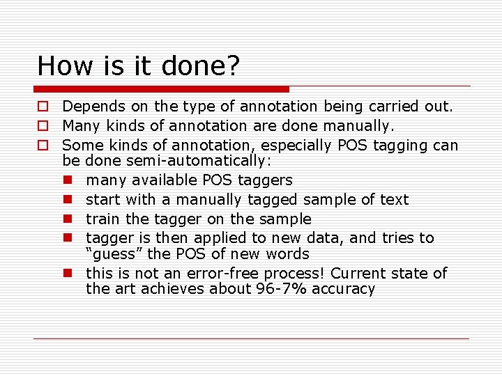 How is it done? o Depends on the type of annotation being carried out.