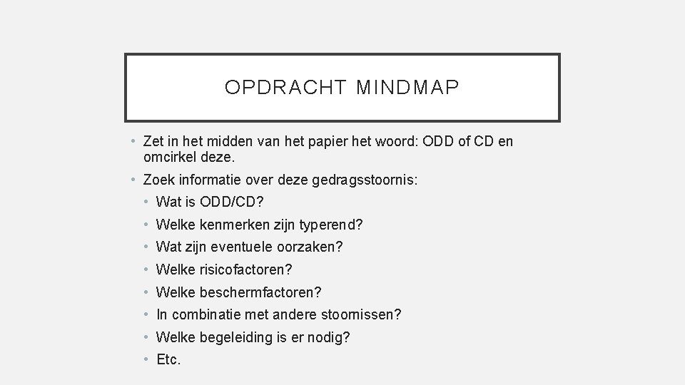 OPDRACHT MINDMAP • Zet in het midden van het papier het woord: ODD of