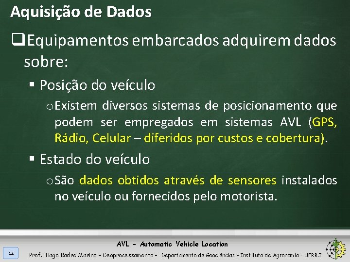 Aquisição de Dados q. Equipamentos embarcados adquirem dados sobre: § Posição do veículo o