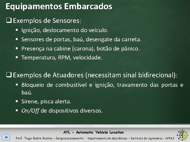 Equipamentos Embarcados q Exemplos de Sensores: § § Ignição, deslocamento do veículo. Sensores de