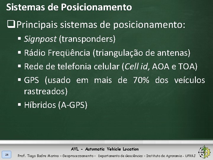 Sistemas de Posicionamento q. Principais sistemas de posicionamento: § Signpost (transponders) § Rádio Freqüência