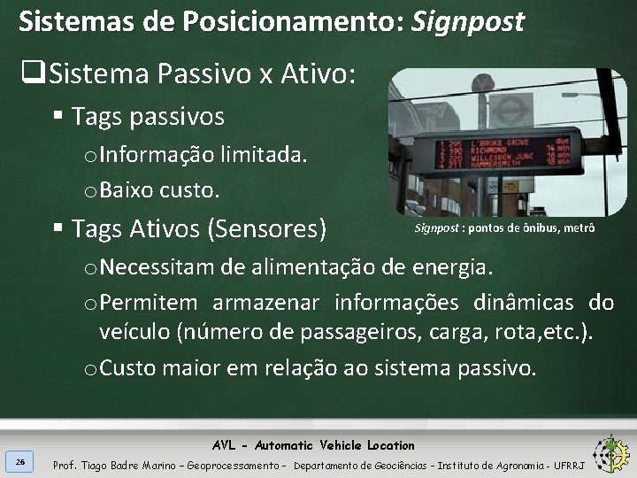 Sistemas de Posicionamento: Signpost q. Sistema Passivo x Ativo: § Tags passivos o Informação