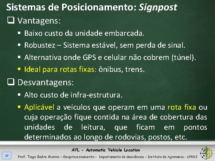 Sistemas de Posicionamento: Signpost q Vantagens: § § Baixo custo da unidade embarcada. Robustez