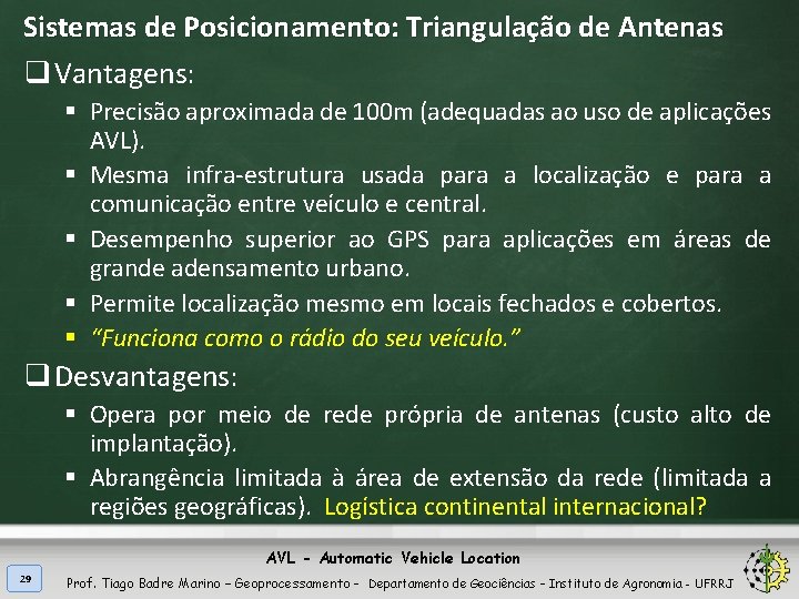 Sistemas de Posicionamento: Triangulação de Antenas q Vantagens: § Precisão aproximada de 100 m