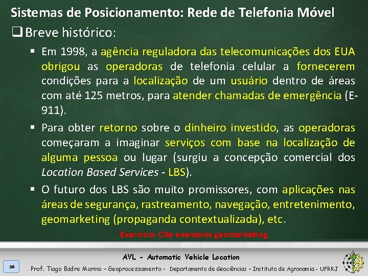 Sistemas de Posicionamento: Rede de Telefonia Móvel q Breve histórico: § Em 1998, a