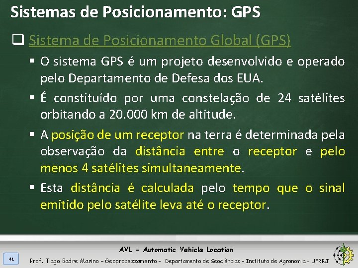 Sistemas de Posicionamento: GPS q Sistema de Posicionamento Global (GPS) § O sistema GPS