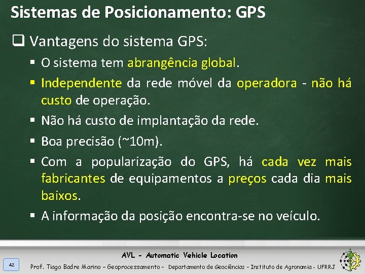 Sistemas de Posicionamento: GPS q Vantagens do sistema GPS: § O sistema tem abrangência