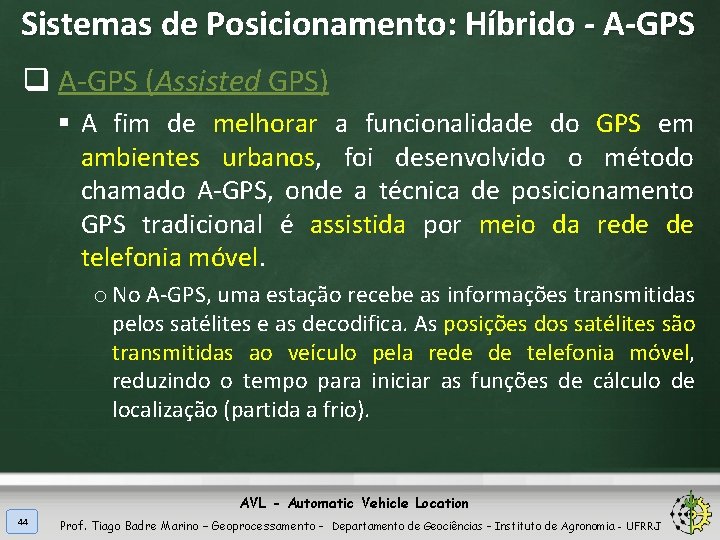 Sistemas de Posicionamento: Híbrido - A-GPS q A-GPS (Assisted GPS) § A fim de