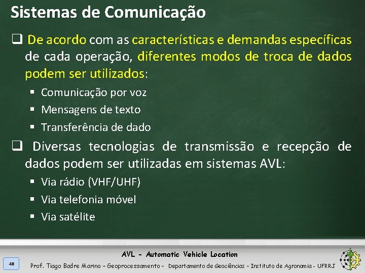 Sistemas de Comunicação q De acordo com as características e demandas específicas de cada