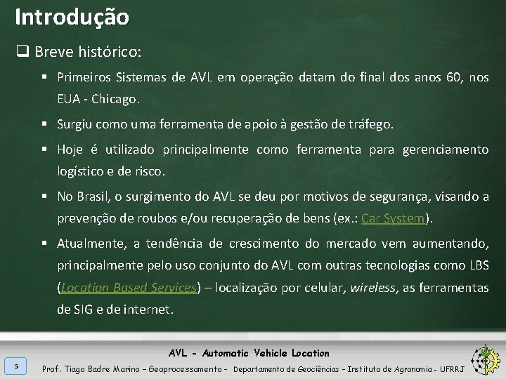 Introdução q Breve histórico: § Primeiros Sistemas de AVL em operação datam do final