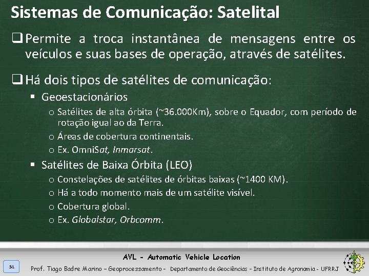 Sistemas de Comunicação: Satelital q Permite a troca instantânea de mensagens entre os veículos