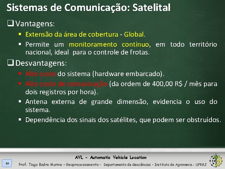 Sistemas de Comunicação: Satelital q Vantagens: § Extensão da área de cobertura - Global.