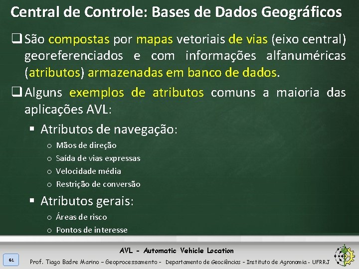 Central de Controle: Bases de Dados Geográficos q São compostas por mapas vetoriais de