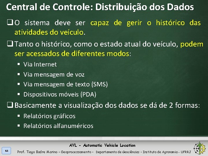 Central de Controle: Distribuição dos Dados q O sistema deve ser capaz de gerir