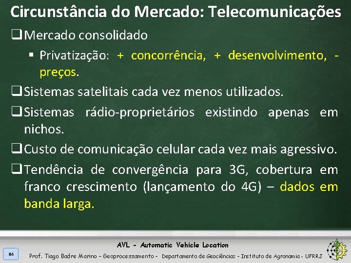 Circunstância do Mercado: Telecomunicações q. Mercado consolidado § Privatização: + concorrência, + desenvolvimento, -