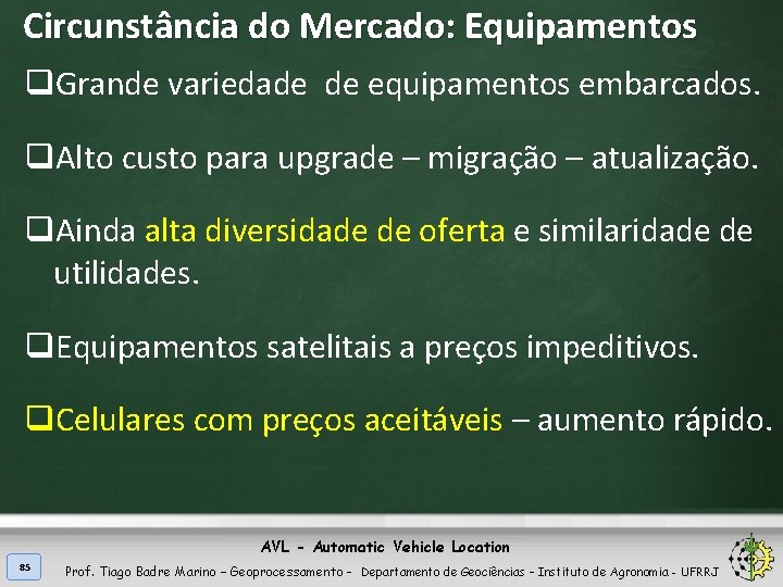 Circunstância do Mercado: Equipamentos q. Grande variedade de equipamentos embarcados. q. Alto custo para