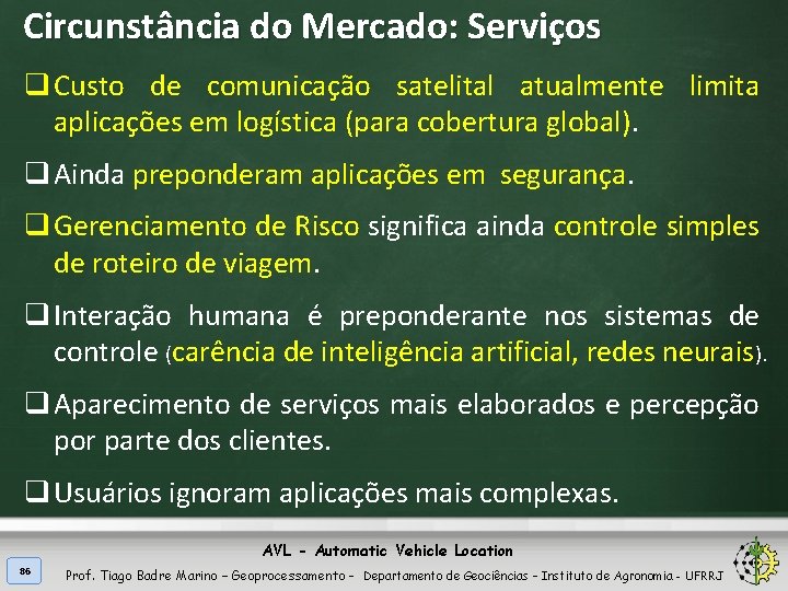Circunstância do Mercado: Serviços q Custo de comunicação satelital atualmente limita aplicações em logística