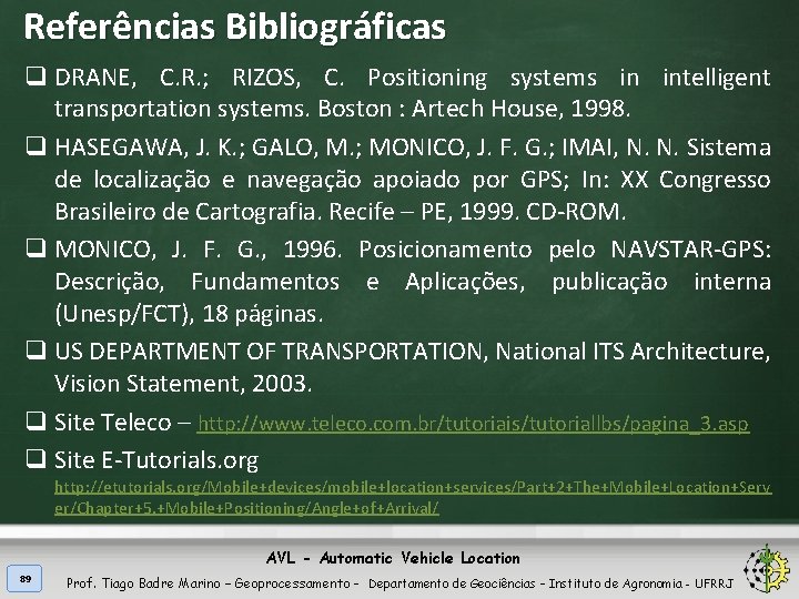 Referências Bibliográficas q DRANE, C. R. ; RIZOS, C. Positioning systems in intelligent transportation