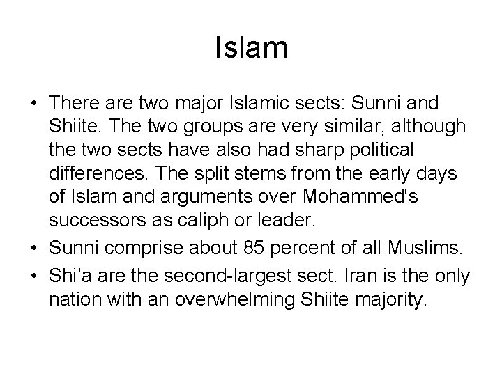 Islam • There are two major Islamic sects: Sunni and Shiite. The two groups