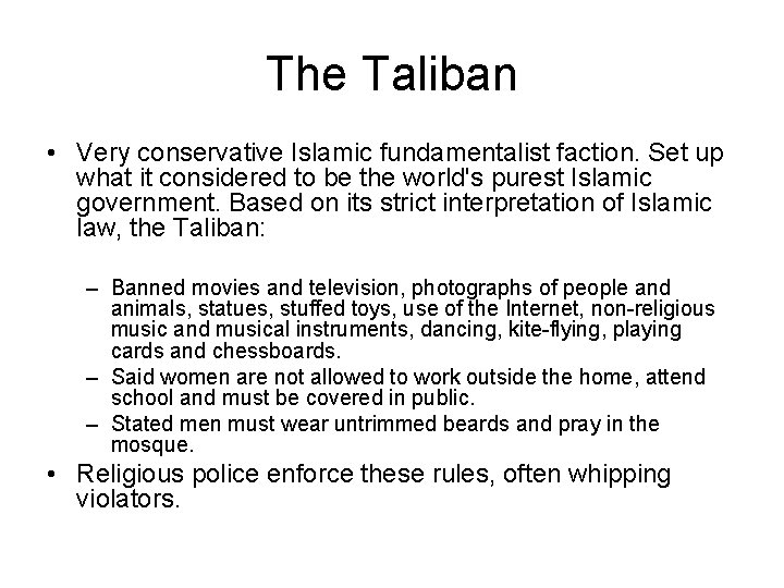 The Taliban • Very conservative Islamic fundamentalist faction. Set up what it considered to