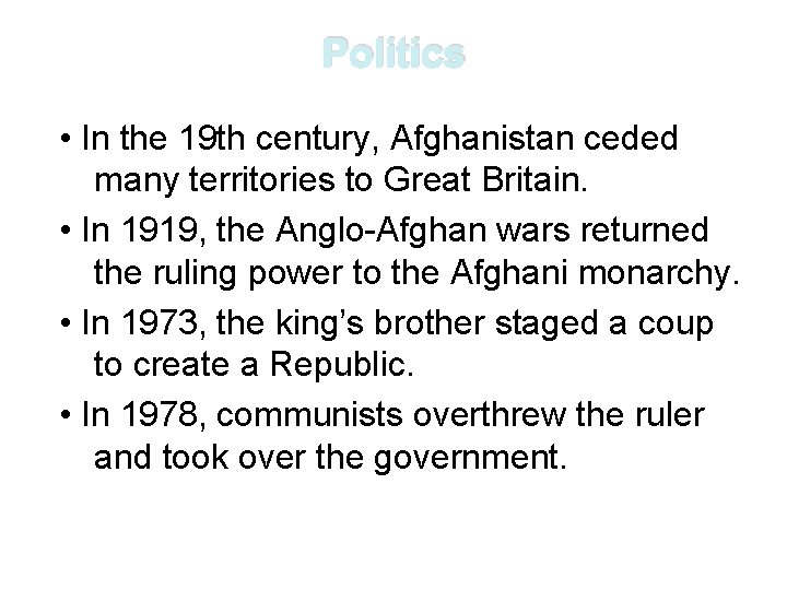 Politics • In the 19 th century, Afghanistan ceded many territories to Great Britain.