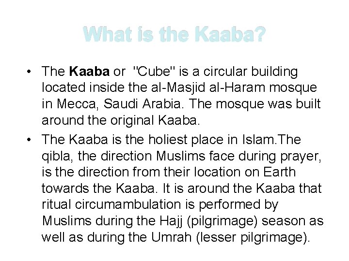 What is the Kaaba? • The Kaaba or "Cube" is a circular building located