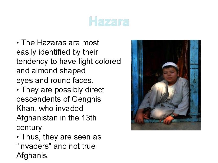 Hazara • The Hazaras are most easily identified by their tendency to have light